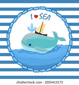 Nautical card with cute whale and boat.Marine style poster.I love sea text with whale and ship on blue stripes background.Cute ocean animal character for print design or invitation.Vector illustration