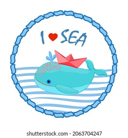 Nautical card with cute whale and paper boat. Round marine style poster. I love sea text with whale and ship on blue waves. Cute ocean animal character for print design, ad, label or invitation.Vector
