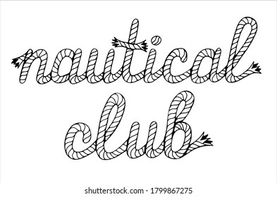Nautical club, hand written lettering with sea boat rope, vector illustration in black and white