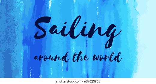 Nautical lettering on gradient turquoise indigo blue watercolor texture background. Sailing around the world. Sea marine vector card design, prints, package. Yacht club logo, motto, slogan.
