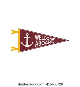 Nautical pennant Design. Sailor vector emblem. Anchor label and print design with anchor symbol, typography badge. Welcome aboard. T-shirt Printing. Web design icon. Sea flag vector design. Vintage.