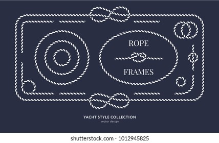 Nautical rope knots and frames set. Yacht style design. Vintage decorative elements. Template for prints, cards, fabrics, covers, flyers, menus, banners, posters and placard. Vector illustration. 