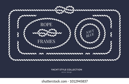 Nautical rope knots and frames set. Yacht style design. Vintage decorative elements. Template for prints, cards, fabrics, covers, flyers, menus, banners, posters and placard. Vector illustration. 