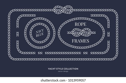 Nautical rope knots and frames set. Yacht style design. Vintage decorative elements. Template for prints, cards, fabrics, covers, flyers, menus, banners, posters and placard. Vector illustration. 