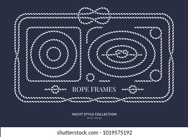 Nautical rope knots and frames set. Yacht style design. Vintage decorative elements. Template for prints, cards, fabrics, covers, flyers, menus, banners, posters and placard. Vector illustration. 