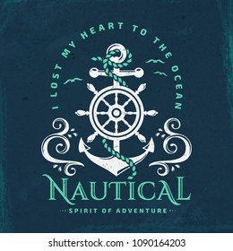 Nautical typography emblem with anchor, steering wheel, sea waves and inspirational quote "I lost my heart to the ocean". Elegant vintage banner with grunge background. Vector illustration.