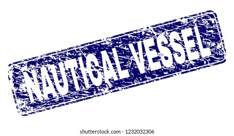NAUTICAL VESSEL stamp seal print with grunge texture. Seal shape is a rounded rectangle with frame. Blue vector rubber print of NAUTICAL VESSEL label with scratched texture.