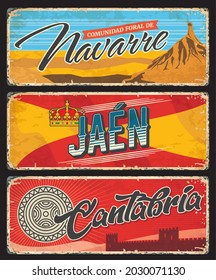 Navarre, Jaen and Cantabria Spanish provinces grunge plates. Spain regions tin signs with coat or arms and flag symbols, monarch gold crown, Bardenas Reales mountains nature landmark