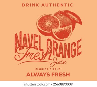 Navel orange  fresh juice. Orange farm artwork. Fresh peace fruit print. Nature fruit club print design. Organic food artwork for for t-shirt. Fruit vintage t-shirt design. Summer food poster design.