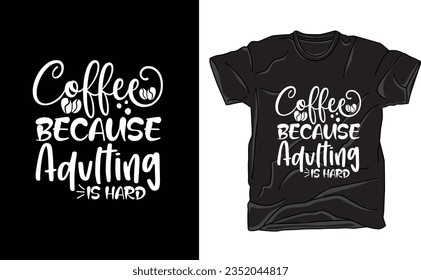 Navigate adulting with a touch of humor and caffeine. Our "Coffee Because Adulting is Hard" t-shirt design captures the struggle of grown-up responsibilities.