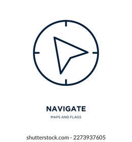 navigate icon from maps and flags collection. Thin linear navigate, navigation, internet outline icon isolated on white background. Line vector navigate sign, symbol for web and mobile