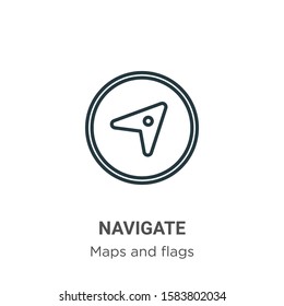 Navigate outline vector icon. Thin line black navigate icon, flat vector simple element illustration from editable maps and flags concept isolated on white background