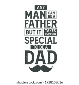 Nay man can be a father but it takes someone special to be a dad, fathers day vintage retro lettering design