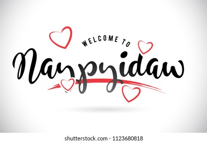 Naypyidaw Welcome To Word Text with Handwritten Font and Red Love Hearts Vector Image Illustration Eps.