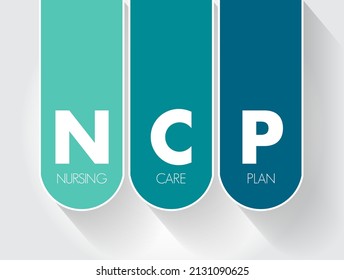 NCP Nursing Care Plan - Provides Direction On The Type Of Nursing Care The Individual, Family, Community May Need, Acronym Text Concept Background