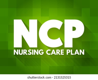 NCP Nursing Care Plan - Provides Direction On The Type Of Nursing Care The Individual, Family, Community May Need, Acronym Text Concept Background