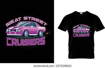 Neat street crusers tshirt design, car design car tshirt design.