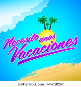 Necesito unas vacaciones - I need some vacations spanish text, vector lettering