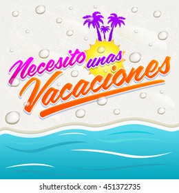 Necesito unas vacaciones - I need some vacations spanish text, vector lettering