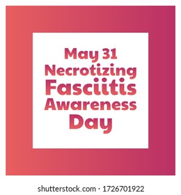 Necrotizing Fasciitis Awareness Day concept. May 31. Template for background, banner, card, poster with text inscription. Vector EPS10 illustration