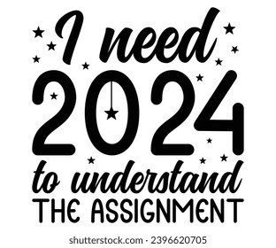 i need 2024 Svg,New Years,Christmas,New Year Crew, Cheers To 2024 Svg,Hello 2024,Funny New Years,Happy New year 2024 Shirt design 
 svg