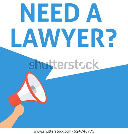 NEED A LAWYER? Announcement. Hand Holding Megaphone With Speech Bubble. Flat Illustration