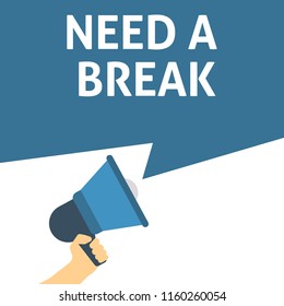 NEED A BREAK Announcement. Hand Holding Megaphone With Speech Bubble. Flat Vector Illustration