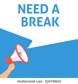 NEED A BREAK Announcement. Hand Holding Megaphone With Speech Bubble. Flat Illustration