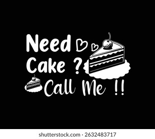 Need Cake Call Me Tshirt Design