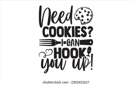 Need Cookies? I Can Hook You Up! - Baking T shirt Design, Hand lettering illustration for your design, Modern calligraphy, Svg Files for Cricut, Poster, EPS