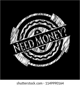 Need Money? chalk emblem written on a blackboard
