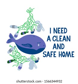I need a clean and safe home. Suffering whale and trash in a dirty ocean. There are plastic and glass bottles, bags, fishing nets, tins . Ecological poster. Environmental Protection concept. Isolated.
