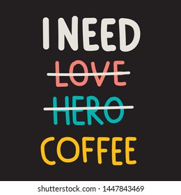 I need coffee. Funny checklist.  Lettering hand drawn quote. Vector illustration for greeting card, t shirt, print, stickers, posters design on black background.