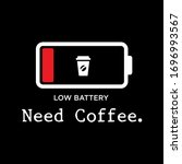 I need coffee. Low battery because I want coffee. vector illustrator for printing, content online, t-shirt.