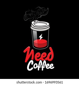 I need coffee. Low battery because I want coffee. vector illustrator for printing, content online, t-shirt.