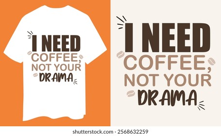 I Need Coffee Not Your Drama A Clean and Witty Coffee Lovers T Shirt Design