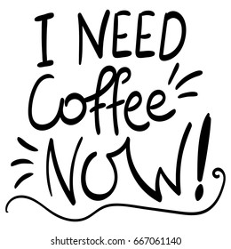 I need coffee now. Decorative poster with sign in vector, for cafe, restaurant or workspace.  Hand drawn letters.