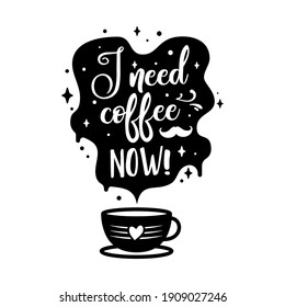 I need coffee now illustration. Lettering with cup shape badge. Modern calligraphy style quote. Stock vector isolated