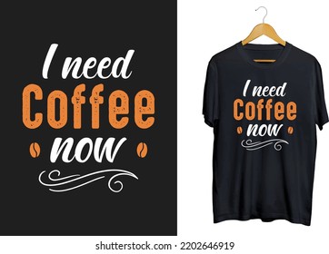 I need coffee now t-shirt design, coffee quotes shirt, coffee beans svg
