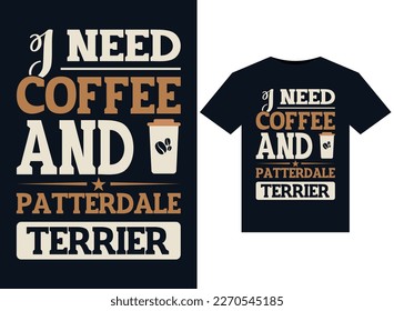 I Need Coffee and Patterdale Terrier illustrations for print-ready T-Shirts design