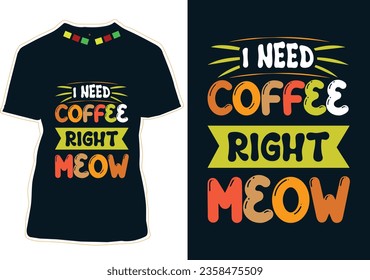 I Need Coffee Right Meow, Coffee Cat T-shirt Design