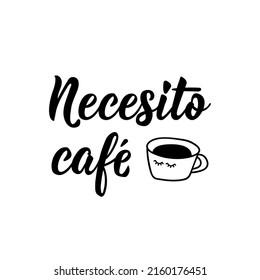 I need coffee - in Spanish. Lettering. Ink illustration. Modern brush calligraphy.