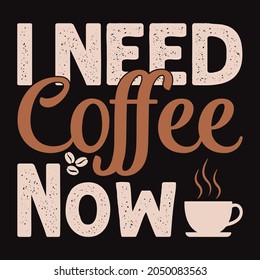 I need Coffee, t shirt design