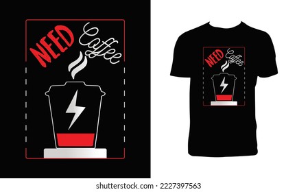 Need Coffee T Shirt Design.