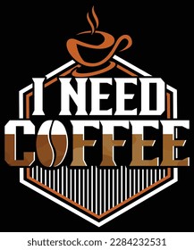 I NEED COFFEE T SHIRT DESIGN