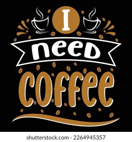 I Need Coffee T-shirt Design Vector Illustration