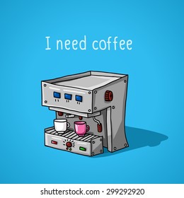 I need coffee. Vector illustration of a hand painted with automatic machine for coffee with two small circles on a blue background. Bright and juicy card menu for restaurant, cafe, bar, coffeehouse.