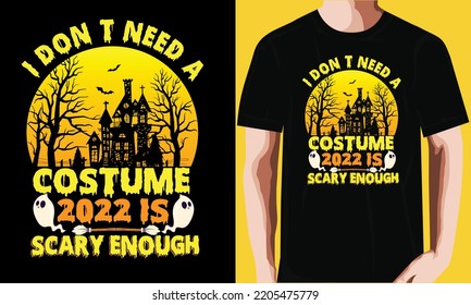 I don’t need a costume 2022 is scary enough T-shirt Design.