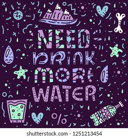 Need drink more water. Doodle lettering illustration. Bright water concept. Square drink template