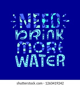 Need drink more water. Doodle lettering illustration. Bright water concept. Square drink template